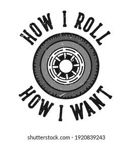 T-shirt design slogan typography how i roll how i want with wheels vintage illustration