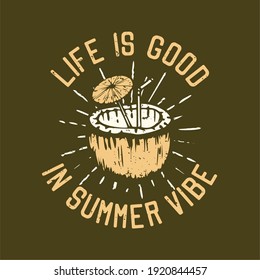 T-shirt design slogan typography life is good in summer vibe with coconut juice vintage illustration