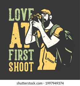 t-shirt design slogan typography love at first shoot with man taking photos with camera vintage illustration