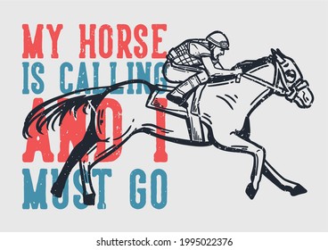 t-shirt design slogan typography my horse is calling and i must go with man riding horse vintage illustration