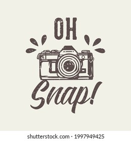 T-shirt Design Slogan Typography Oh Snap! With Camera Vintage Illustration