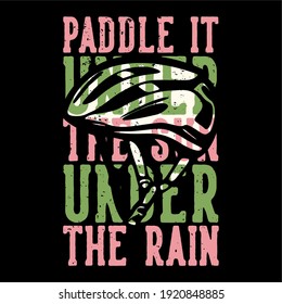 T-shirt design slogan typography paddle it under the sun under the rain with bicycle helmet vintage illustration
