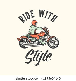 t-shirt design slogan typography ride with style with man riding motorcycle vintage illustration