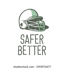 t-shirt design slogan typography safer better with baseball helmet vintage illustration