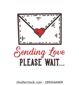 T-shirt design slogan typography sending love please wait with love letter vintage illustration