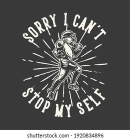 t-shirt design slogan typography sorry i can't stop my self with american football player running vintage illustration