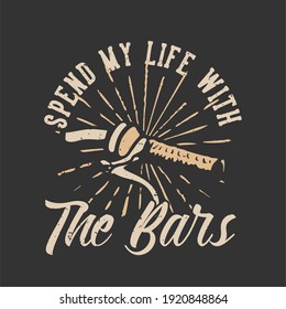 T-shirt design slogan typography spend my life with the bars with bicycle handlebars vintage illustration