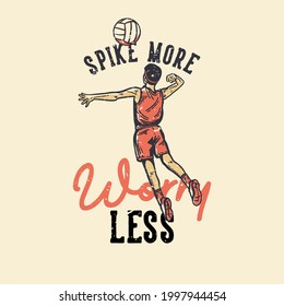 t-shirt design slogan typography spike more worry less with volleyball player spike a volleyball vintage illustration