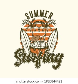 T-shirt design slogan typography summer surfing with surfing board and coconut juice vintage illustration