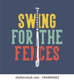 t-shirt design slogan typography swing for the fences with baseball bet vintage illustration