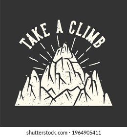 T-shirt design slogan typography take a climb with mountain vintage illustration