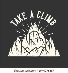 T-shirt design slogan typography take a climb with mountain vintage illustration