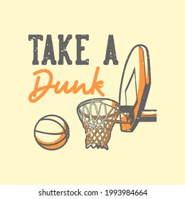 t-shirt design slogan typography take a dunk vintage illustration