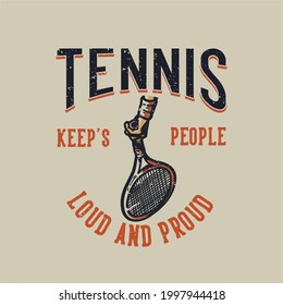 t-shirt design slogan typography tennis keep's people loud and proud vintage illustration