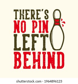 T-shirt design slogan typography there's no pin left behind with pin bowling vntage illustration