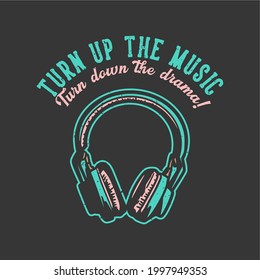 t-shirt design slogan typography turn up the music turn down the drama with headphone vintage illustration