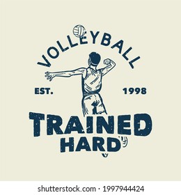 t-shirt design slogan typography volleyball trained hard with volleyball player spike a volleyball vintage illustration