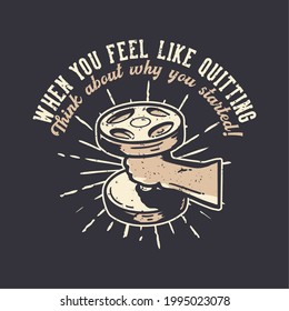t-shirt design slogan typography when you feel like quit vintage illustration vintage illustration