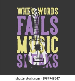 t-shirt design slogan typography when words fails music speaks with ukulele vintage illustration