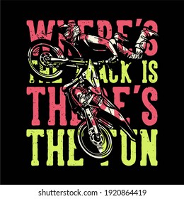 T-shirt design slogan typography where's the track is there's the fun with motocross rider doing freestyle vintage illustration