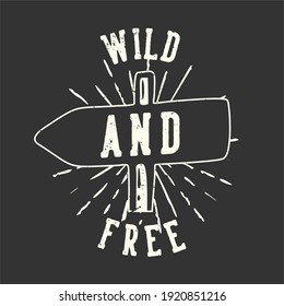 Tipografía de eslogan de diseño de camisetas silvestres y libres con foto vintage de carteles de la calle