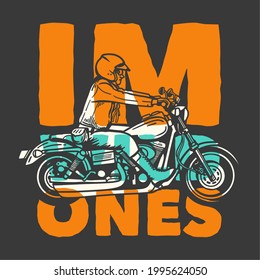 t-shirt design slogan typography i'm wild ones with man riding motorcycle vintage illustration