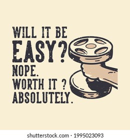 t-shirt design slogan typography will it be easy? nope. worth it? absolutely vintage illustration