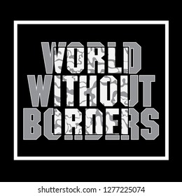  T-shirt design with slogan "WORLD WITHOUT BORDERS." Made in blacks, grey and white colors. Vector print, typography, poster, emblem.