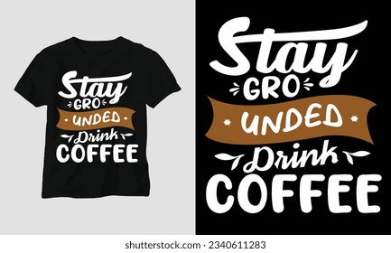 T-Shirt Design-Aufenthalt Grounddrink Kaffee