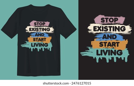 Diseño de camiseta. Dejar de existir y empezar a vivir.