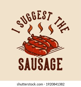 t-shirt design i suggest the sausage with grilled sausage vintage illustration