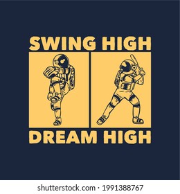 t-shirt design swing high dream high with astronaut playing baseball vintage illustration