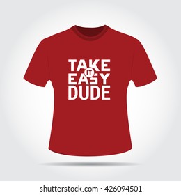 T-shirt Design with Take it Easy dude text 