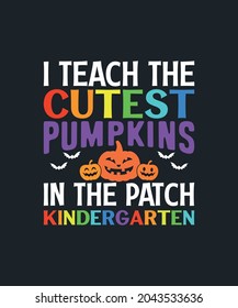 T-shirt Design I Teach The Cutest Pumpkins in the patch Kindergarten