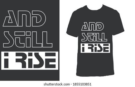 T-shirt design with the text "And still i rise". Black aesthetic t-shirt design.
