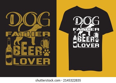 T-shirt design with the text "Dog Father Beer Lover". Colorful dog lover t-shirt design. l lover t-shirt design .Beer lover father t-shirt design.