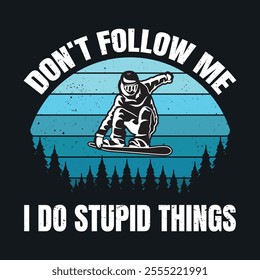  T-shirt design with text Don't follow me I do stupid things snowboarding with snowboarder and black background vintage illustration
