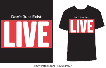 T-shirt design with the text "Don't just exist, live". Black and red text aesthetic t-shirt design. Motivational t-shirt design.