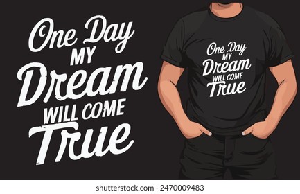 T-shirt design with the text "One day my dream will come true"