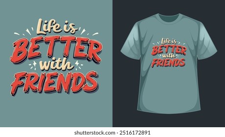 a t-shirt design that says life is better with friends