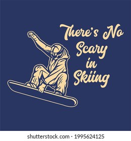 t-shirt design there's no scary in skiing with skiing man doing his attraction vintage illustration