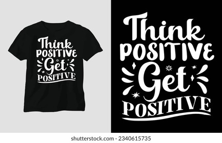 T-Shirt design think positive get posttive