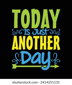 T-shirt design, today is just another Day