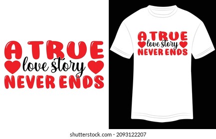 T-shirt Design A True Love Story Never Ends Typography Vector Illustration and Colorful Design in White Background.