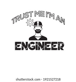 T-shirt design, trust me I'm an engineer.