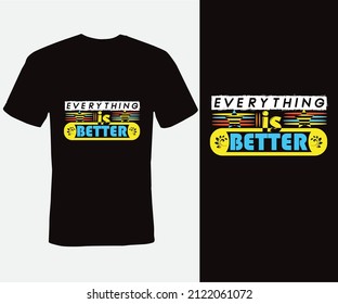 T-shirt Design Typography, Everything is Better