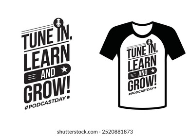 A T-shirt design with typography and illustrations, tune in learn and grow! podcast day