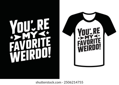 T-shirt design typography illustrations, You're my favorite weirdo, funny best friend quotes.