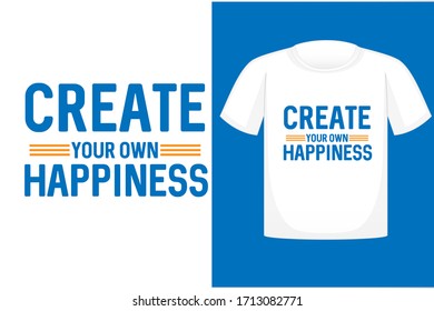 T-shirt design typography, print, vector illustration.Create Your Own Happiness