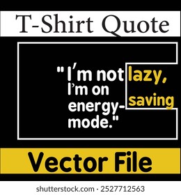 T-shirt Design Vector File  I’m not lazy, I’m on energy-saving mode.